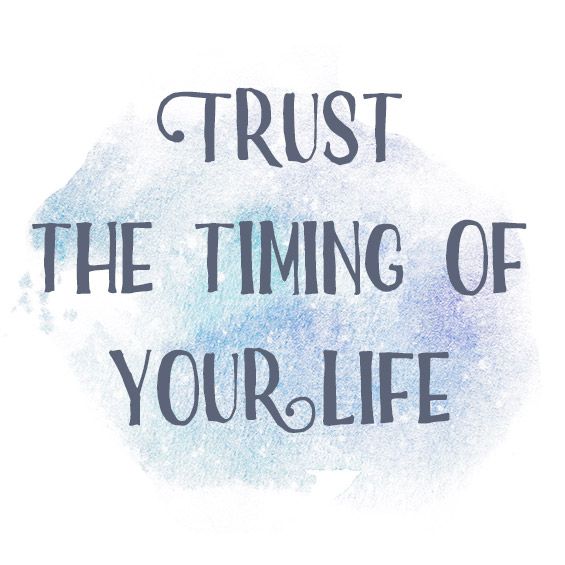 trusr the timing of your life